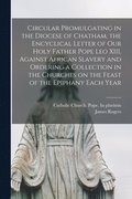 Circular Promulgating in the Diocese of Chatham, the Encyclical Letter of Our Holy Father Pope Leo XIII, Against African Slavery and Ordering a Collection in the Churches on the Feast of the Epipha...