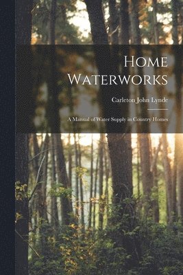 Carleton John B. Lynde - Home Waterworks, Häftad. Tillgänglighet: Lägg i varukorg