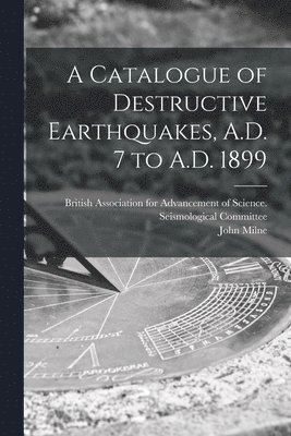 John 1850-1913 Milne, British Association for Advancement O - Catalogue of Destructive Earthquakes, A.D. 7 to A.D. 1899, Häftad. Tillgänglighet: Lägg i varukorg