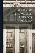 Grass and Legume Seed Crops for Alberta