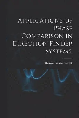 Thomas Francis Carroll - Applications of Phase Comparison in Direction Finder Systems., Häftad. Tillgänglighet: Lägg i varukorg