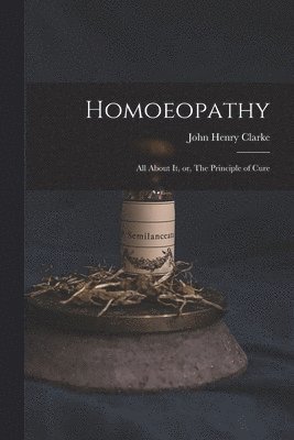 John Henry 1852-1931 Clarke - Homoeopathy [electronic Resource], Häftad