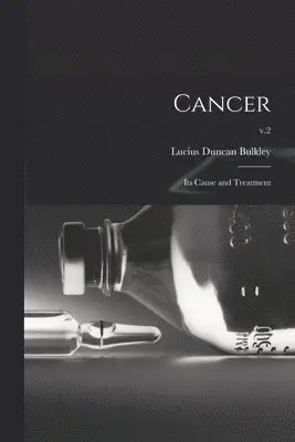 Lucius Duncan 1845-1928 Bulkley - Cancer; Its Cause and Treatment; v.2, Häftad. Tillgänglighet: Lägg i varukorg