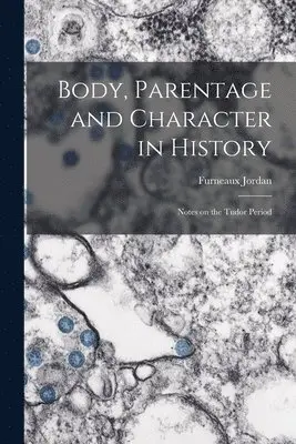 Furneaux Jordan - Body, Parentage and Character in History, Häftad. Tillgänglighet: Lägg i varukorg