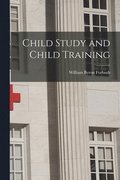 Child Study and Child Training [microform]