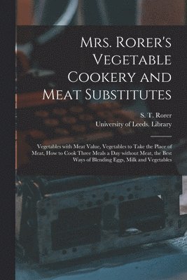 S. T. Rorer, University of Leeds Library - Mrs. Rorer's Vegetable Cookery and Meat Substitutes, Häftad. Tillgänglighet: Lägg i varukorg