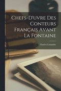 Chefs-d'uvre Des Conteurs Franais Avant La Fontaine