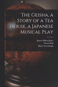 The Geisha, a Story of a Tea House, a Japanese Musical Play