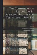 The Commissariot Record of St. Andrews. Register of Testaments, 1549-1800; pt.15