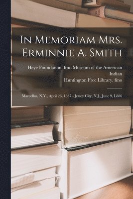 Heye F. Museum of the American Indian, Huntington Free Library Fmo - In Memoriam Mrs. Erminnie A. Smith, Häftad. Tillgänglighet: Lägg i varukorg