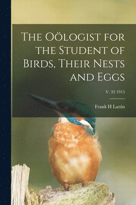 Frank H Lattin - Oölogist for the Student of Birds, Their Nests and Eggs; v. 32 1915, Häftad. Tillgänglighet: Lägg i varukorg