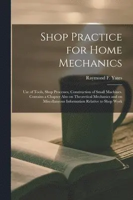Raymond F. (Raymond Francis) Yates - Shop Practice for Home Mechanics, Häftad. Tillgänglighet: Tillfälligt slut