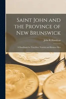 John R Hamilton - Saint John and the Province of New Brunswick [microform], Häftad. Tillgänglighet: Lägg i varukorg