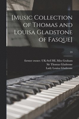 Former Owner Uk-Souhl Graham, Thomas Gladstone, Louisa Lady Gladstone - [Music Collection of Thomas and Louisa Gladstone of Fasque]; 24, Häftad