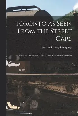Toronto as Seen From the Street Cars [microform]