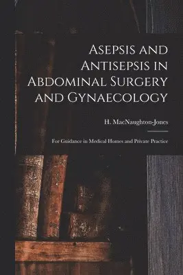 Asepsis and Antisepsis in Abdominal Surgery and Gynaecology