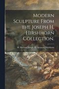 Modern Sculpture From the Joseph H. Hirshhorn Collection.