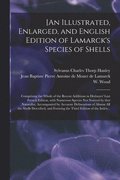 [An Illustrated, Enlarged, and English Edition of Lamarck's Species of Shells
