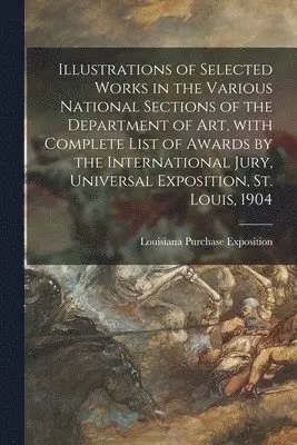 Louisiana Purchase Exposition (1904 - Illustrations of Selected Works in the Various National Sections of the Department of Art, With Complete List of Awards by the International Jury, Universal Exposition, St. Louis, 1904, Häftad. Tillgänglighet: Lägg i varukorg