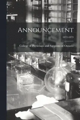 College of Physicians and Surgeons of - Announcement; 1872-1873, Häftad. Tillgänglighet: Lägg i varukorg