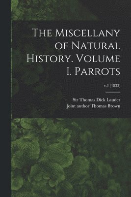Thomas Dick Lauder, Thomas Joint Author Brown - Miscellany of Natural History. Volume I. Parrots; v.1 (1833), Häftad. Tillgänglighet: Lägg i varukorg
