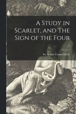 Arthur Conan Doyle - Study in Scarlet, and The Sign of the Four; 8, Häftad