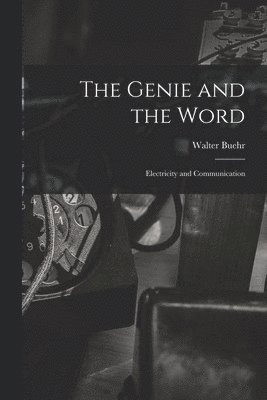 Walter Buehr - The Genie and the Word: Electricity and Communication, Häftad