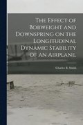 The Effect of Bobweight and Downspring on the Longitudinal Dynamic Stability of an Airplane.