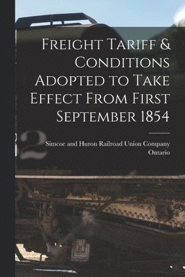 Simcoe And Huron Railroad Un Ontario - Freight Tariff & Conditions Adopted to Take Effect From First September 1854 [microform], Häftad. Tillgänglighet: Lägg i varukorg