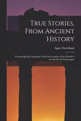 Agnes 1796-1874 Strickland - True Stories, From Ancient History, Häftad. Tillgänglighet: Lägg i varukorg