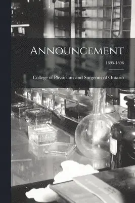 College of Physicians and Surgeons of - Announcement; 1895-1896, Häftad. Tillgänglighet: Lägg i varukorg