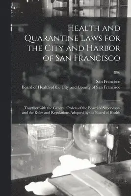 San Francisco (Calif, Board of Health of the City and Count - Health and Quarantine Laws for the City and Harbor of San Francisco, Häftad. Tillgänglighet: Lägg i varukorg