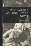Portrait of a Man Unknown, a Novel