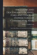 Ancestors and Descendants of Ansel Ford and Deborah (Tower) Ford of Cummington, Mass.