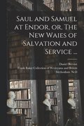 Saul and Samuel at Endor, or, The New Waies of Salvation and Service ...