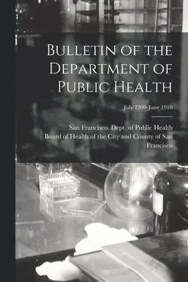 San Francisco (Calif Dept of Public, Board of Health of the City and Count - Bulletin of the Department of Public Health; July 1909-June 1910, Häftad. Tillgänglighet: Lägg i varukorg
