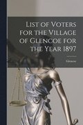 List of Voters for the Village of Glencoe for the Year 1897 [microform]