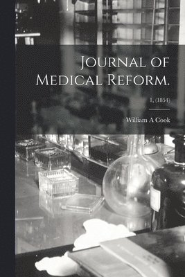 William A Cook - Journal of Medical Reform.; 1, (1854), Häftad. Tillgänglighet: Lägg i varukorg