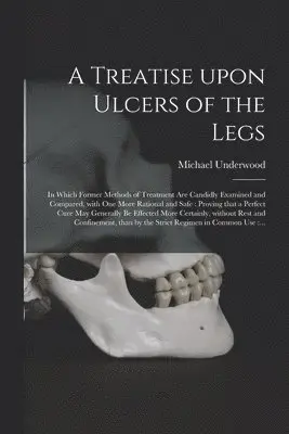 Michael 1736-1820 Underwood - Treatise Upon Ulcers of the Legs, Häftad. Tillgänglighet: Lägg i varukorg