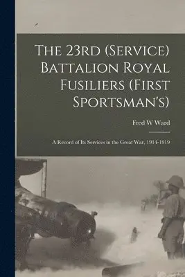 Fred W Ward - 23rd (Service) Battalion Royal Fusiliers (First Sportsman's), Häftad. Tillgänglighet: Lägg i varukorg