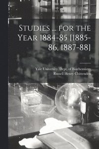 Studies ... for the Year 1884-85 [1885-86, 1887-88]; 1
