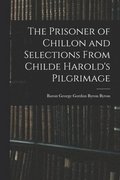 Prisoner of Chillon and Selections From Childe Harold's Pilgrimage