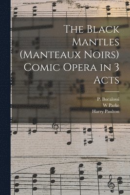 W Parke, Harry Paulton, P. Bucalossi - Black Mantles (Manteaux Noirs) Comic Opera in 3 Acts, Häftad. Tillgänglighet: Lägg i varukorg