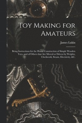 James Lukin - Toy Making for Amateurs, Häftad. Tillgänglighet: Lägg i varukorg