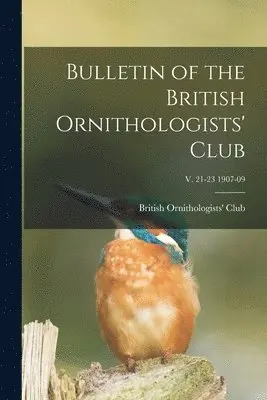 British Ornithologists' Club - Bulletin of the British Ornithologists' Club; v. 21-23 1907-09, Häftad. Tillgänglighet: Lägg i varukorg