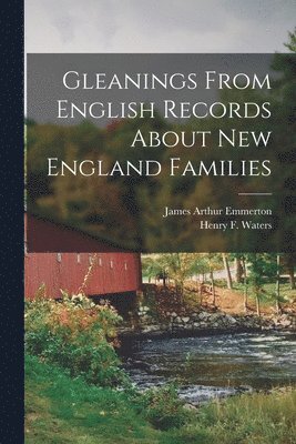 James Arthur 1834-1888 Emmerton, Henry F. (Henry Fitz-Gilbert) Waters - Gleanings From English Records About New England Families, Häftad. Tillgänglighet: Lägg i varukorg