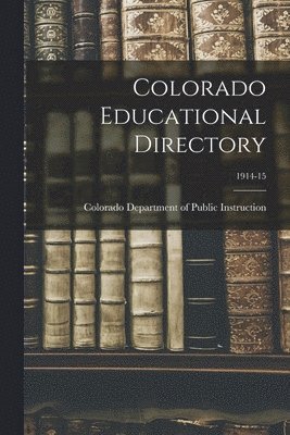 Colorado Department of Public Instruc - Colorado Educational Directory; 1914-15, Häftad. Tillgänglighet: Lägg i varukorg
