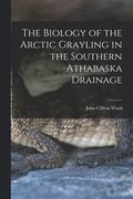 The Biology of the Arctic Grayling in the Southern Athabaska Drainage