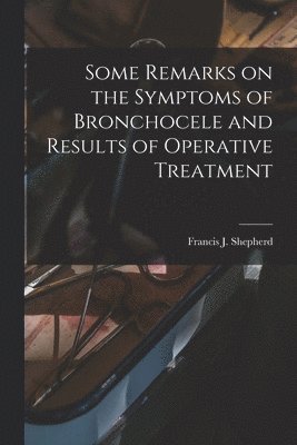 Francis J. (Francis John) Shepherd - Some Remarks on the Symptoms of Bronchocele and Results of Operative Treatment [microform], Häftad. Tillgänglighet: Lägg i varukorg