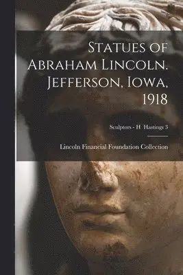 Statues of Abraham Lincoln. Jefferson, Iowa, 1918; Sculptors - H Hastings 3